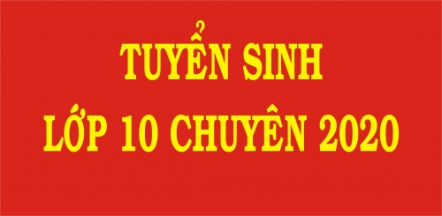 Thông tin tuyển sinh lớp 10 Chuyên năm học 2020 - 2021